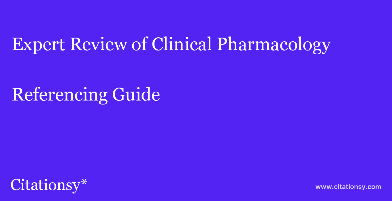 cite Expert Review of Clinical Pharmacology  — Referencing Guide